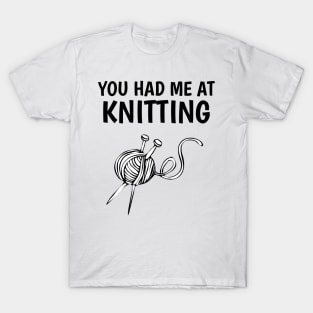 You had me at knitting T-Shirt